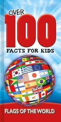 Flags of the World (Over 100 Facts for Kids) [Hardcover]