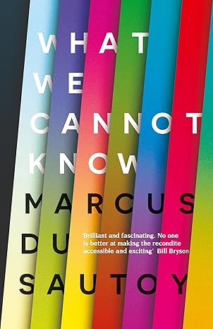 What We Cannot Know: Explorations at the Edge of Knowledge by Marcus du Sautoy [rare books]