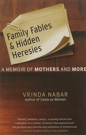 Family Fables and Hidden Heresies : A Memoir Of Mothers And More by Vrinda Nabar