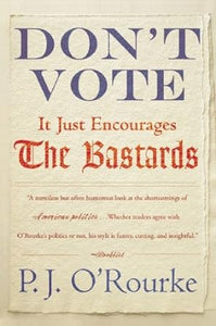 Don't Vote It Just Encourages the Bastards [Rare books]