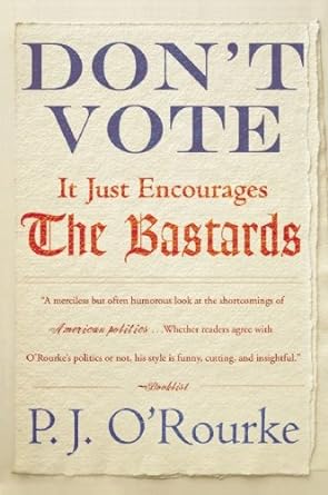 Don't Vote It Just Encourages the Bastards [Rare books]