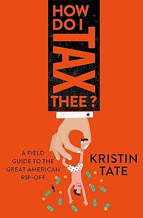 How do i tax thee?: a field guide to the great american rip-off [hardcover] [rare books]