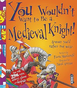 You Wouldn't Want To Be A Medieval Knight!