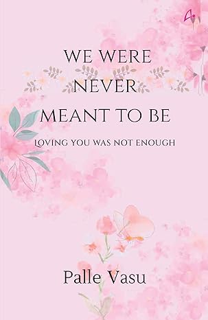 We Were Never Meant To Be: Loving You Was Not Enough by Palle Vasu