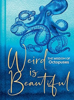 Weird Is Beautiful: The Wisdom Of Octopuses by Liz Marvin [Hardcover]