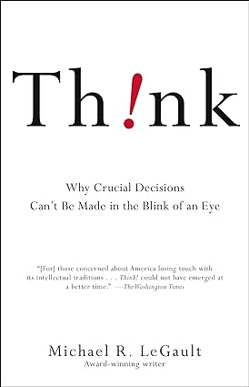 Think!: why crucial decisions can't be made in the blink of an eye [rare books] by Michael R. LeGault