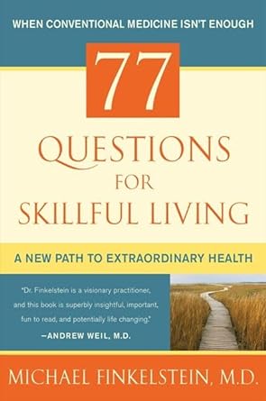 77 questions for skillful living: a new path to extraordinary health by Michael Finkelstein [hardcover] [rare books]