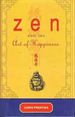 Zen and the Art of Happiness by Chris Prentiss [Hardcover]