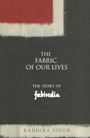 The Fabric of Our Lives: The Story of Fabindia [HARDCOVER] (RARE BOOKS)