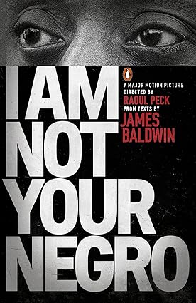 I Am Not Your Negro by James Baldwin and Raoul Peck