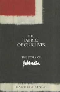 The Fabric of Our Lives: The Story of Fabindia [HARDCOVER] (RARE BOOKS)