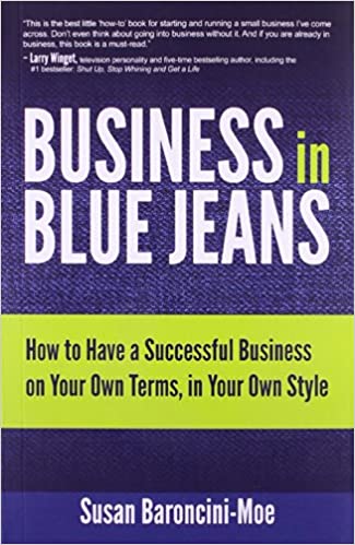 Business In Blue Jeans: How To Have A Successful Business On Your Own Terms, In Your Own Style.