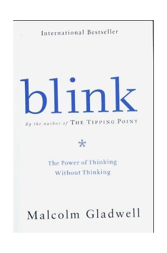 Blink - the power of thinking without thinking by Malcolm Gladwell