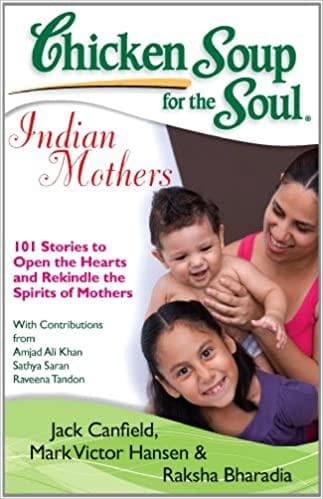 Chicken soup for the soul: indian mothers by Jack Canfield| Mark Victor Hansen| Raksha Bharadia