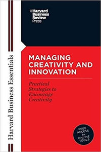 Harvard Business Essentials: Guide to Managing Creativity and Innovation