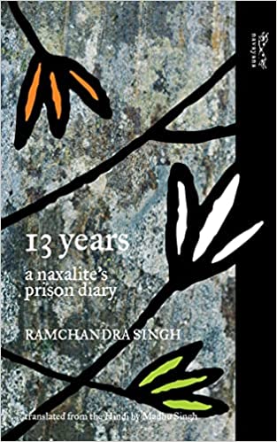 13 Years : A Naxalite's Prison Diary [Hardcover]