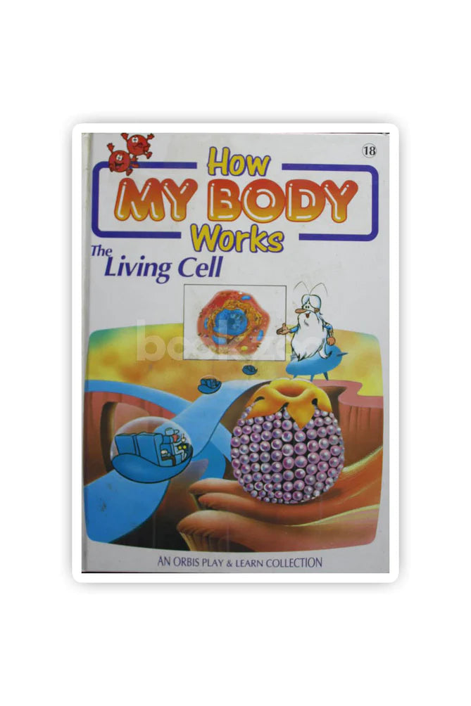 How My Body Works 18 The Living Cell (HARDCOVER)