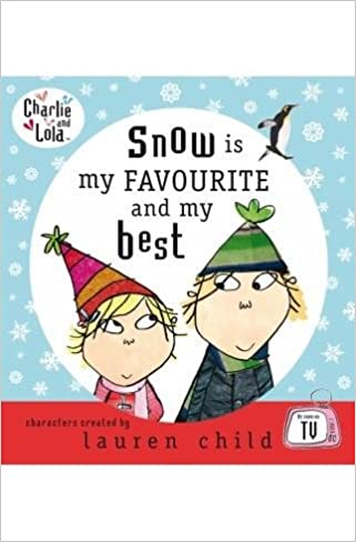 Snow is my favourite and my best (Charlie and Lola) [hardcover]