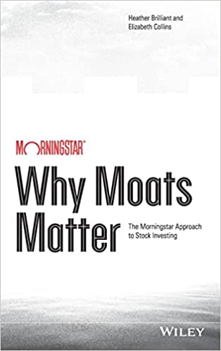 Why Moats Matter: The Morningstar Approach to Stock Investing {Hardcover}