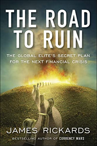The Road to Ruin: The Global Elites' Secret Plan for the Next Financial Crisis (RARE BOOKS)