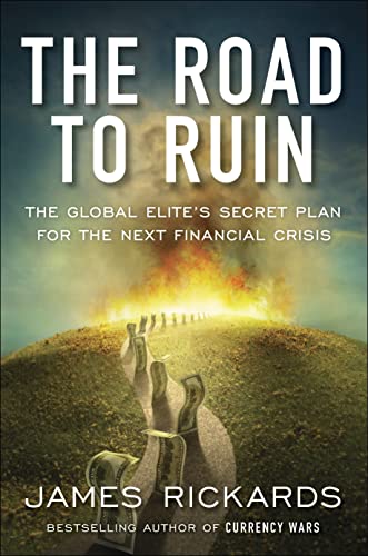 The Road to Ruin: The Global Elites' Secret Plan for the Next Financial Crisis (RARE BOOKS)