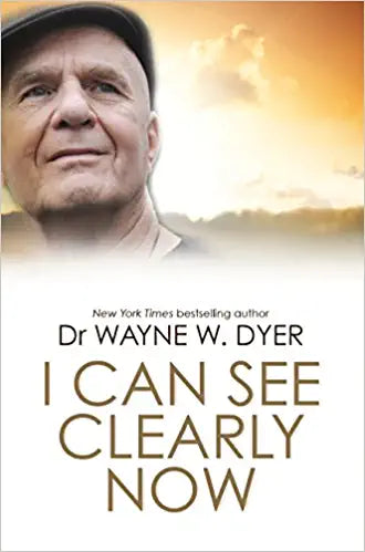 I Can See Clearly Now by DR WAYNE W. DYER