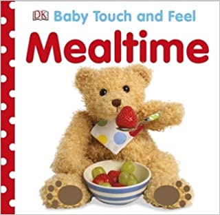 Baby Touch and Feel: Mealtime [BOARDBOOK] [TOUCH AND FEEL]