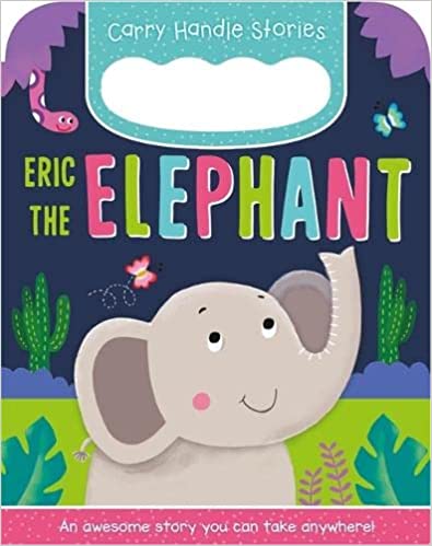 Eric the Elephant (Carry Handle Stories) [BOARDBOOK]