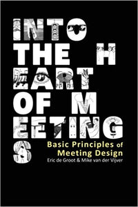Into the Heart of Meetings: Basic Principles of Meeting Design (RARE BOOKS)