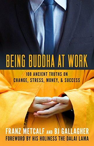 Being Buddha at Work: 108 Ancient Truths on Change, Stress, Money, and Success by Franz Metcalf |B. J. Gallagher [Premium Books]