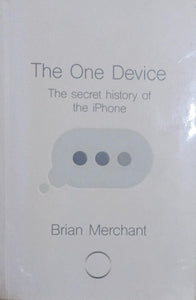 The One Device: The Secret History of the iPhone (RARE BOOKS)