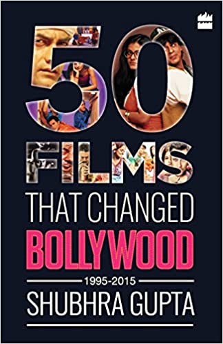 50 Films That Changed Bollywood, 1995-2015 by Shubhra Gupta [Rare books]