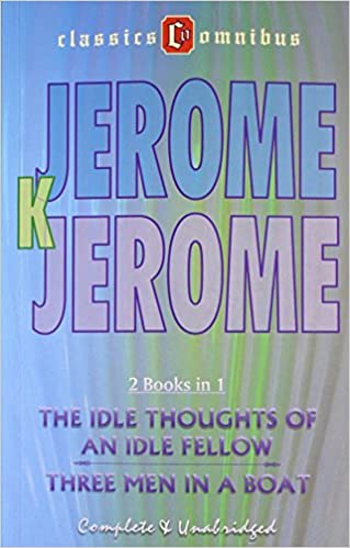 The Idle Thoughts of an Idle Fellow/Three Men in a Boat (2 in 1) (Classics Omnibus)