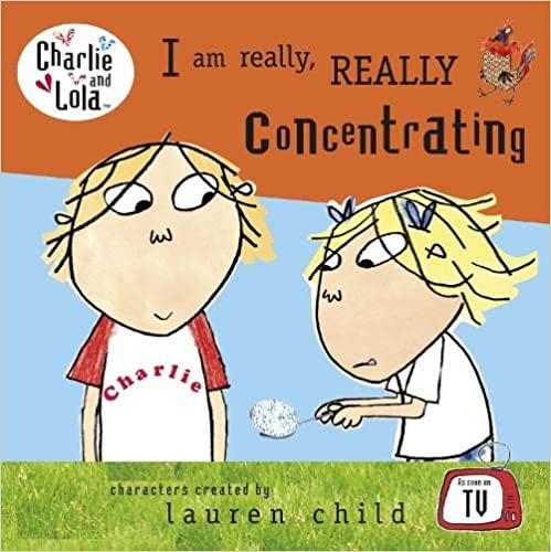 Charlie and Lola: I Am Really, Really Concentrating [board book]