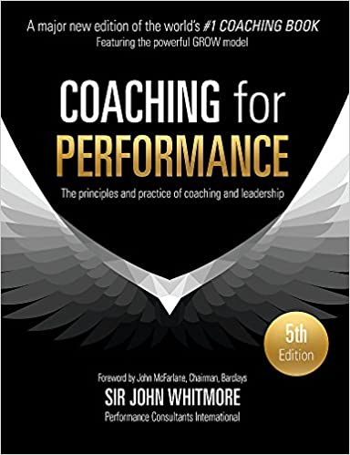Coaching for Performance Fifth Edition: The Principles and Practice of Coaching and Leadership UPDATED 25TH ANNIVERSARY EDITION (rare books) by SIR JOHN WHITMORE