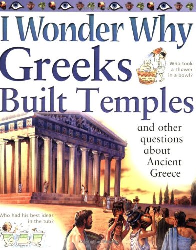 I Wonder Why Greeks Built Temples and Other Questions About Ancient Greece