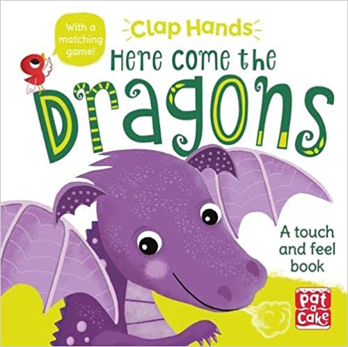 Here Come the Dragons: A touch-and-feel board book (Clap Hands)