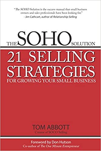 The SOHO Solution: 21 Selling Strategies For Growing Your Small Business