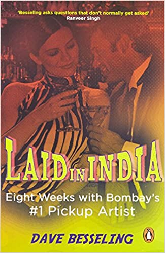 Laid in India: Eight Weeks with Bombay's #1 Pickup Artist