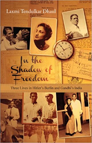 In the Shadow of Freedom: Three Lives in Hitler's Germany and Gandhi's India {Hardcover}