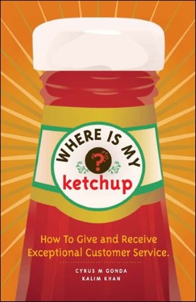 Where Is My Ketchup?: How To Give And Receive Exceptional Customer Service