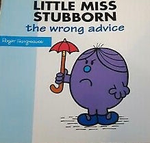Little Miss Stubborn: The Wrong Advice