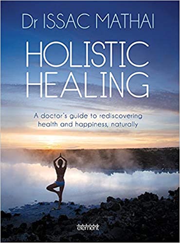 Holistic Healing: A Doctor's Guide to Rediscovering Health and Happiness, Naturally {HARDCOVER}