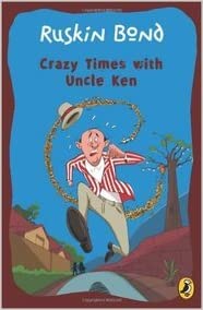 Crazy times with uncle ken by ruskin bond