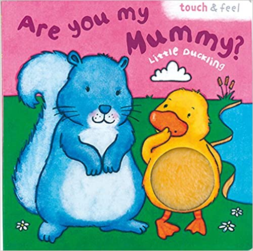 Little Duck: Are You My Mummy? [TOUCH AND FEEL BOOK] [BOARD BOOK]