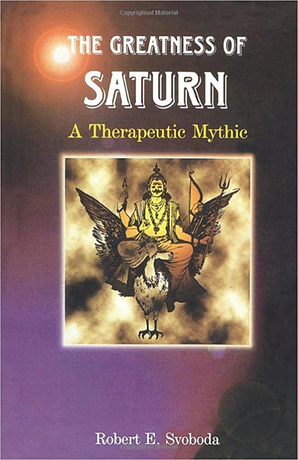 The Greatness Of Saturn: A Therapeutic Myth by Robert E. Svoboda