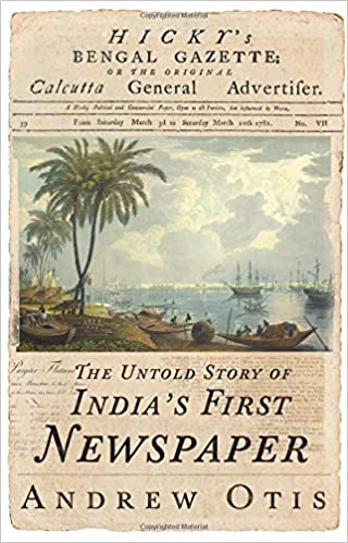 Hicky's Bengal Gazette: The Untold Story of India's First Newspaper [Hardcover] (RARE BOOKS)