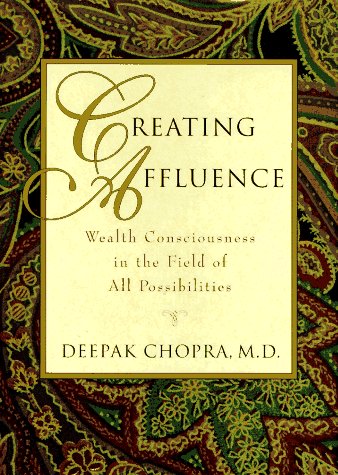 Creating Affluence: Wealth Consciousness in the Field of All Possibilities by Deepak Chopra [Hardcover] [rare books])
