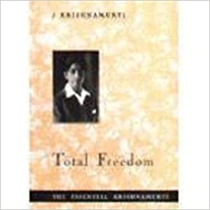 Total Freedom: The Essential Krishnamurti
