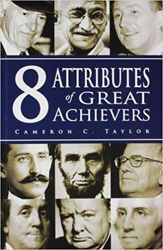 8 Attributes Of Great Achievers by Cameron C. Taylor
